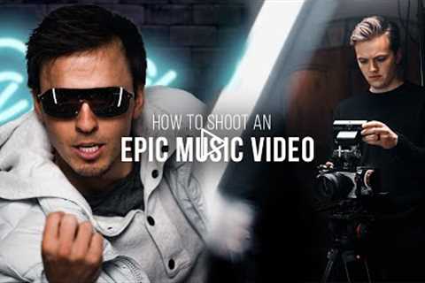How to Shoot an EPIC Music Video
