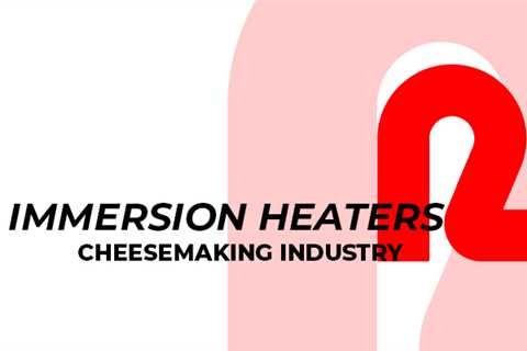 Application of immersion heaters in the cheesemaking industry