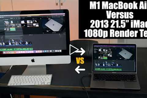 2013 21.5 iMac Versus 2020 M1 MacBook Air - How Fast Can They Render 1080p Video?