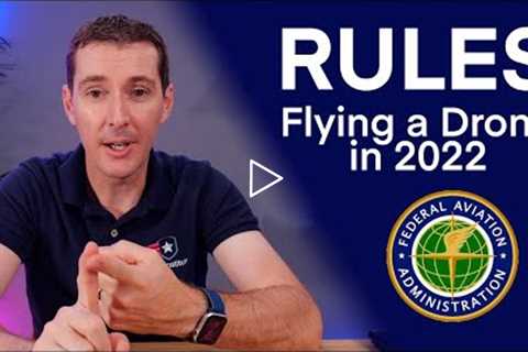 What are the rules to fly your drone in 2022?