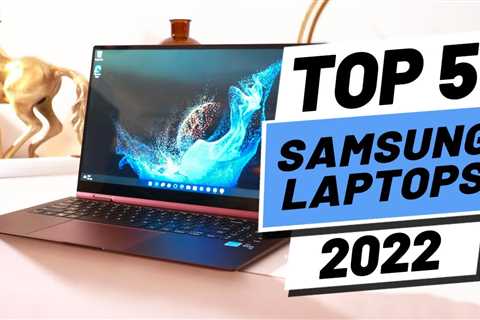 Top 5 BEST Samsung Laptops of [2022]