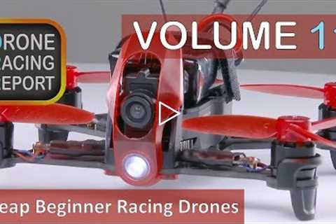 5 Good, Cheap Beginner Racing Drones | Drone Racing Report | Vol 11