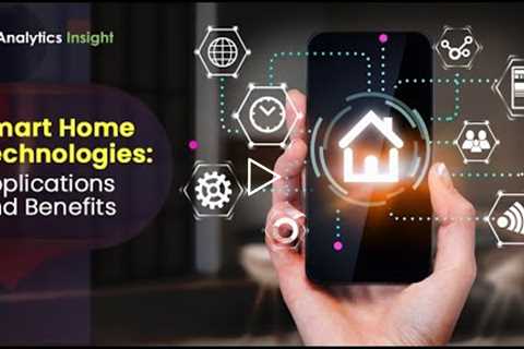 Smart Home Technologies: Applications and Benefits