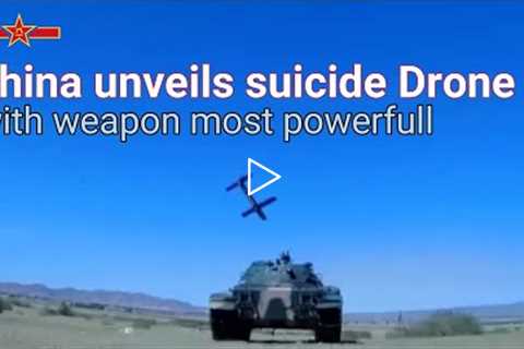 China unveils suicide drone most advanced with weapon powerfull