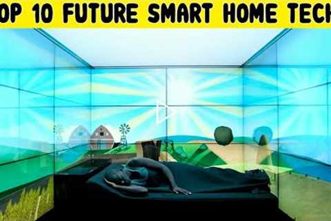 Top 10 Innovations and Future Tech You Need for Your Smart Home or Modern House