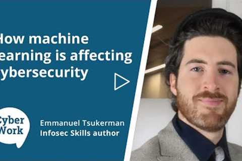 From AI to deepfakes: How machine learning is affecting cybersecurity | Cyber Work Podcast