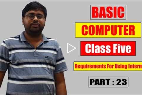 List of Requirements For Using Internet | Basic Computer | Class Five | Part 23