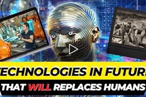 10 Top Technologies That Will Replaces Humans In Future and with Crazy Facts About Them