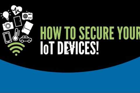 How To Secure Your IoT Devices