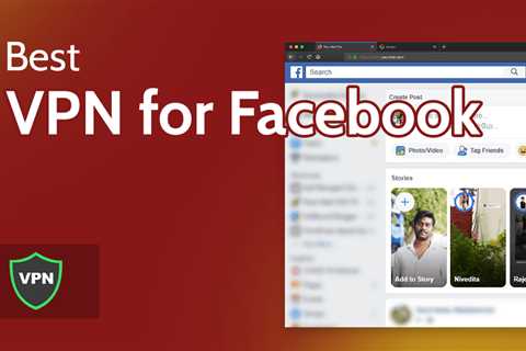 VPN For Facebook - How To Unblock Facebook From Anywhere