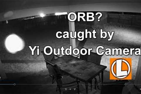 Caught On Yi Outdoor Security Camera  - Orb?