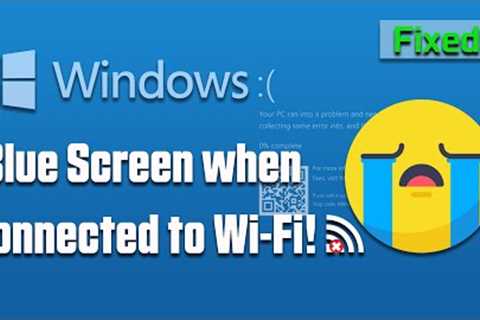 How to Fix Blue Screen When Connected to Wi-Fi in Windows 10 [2023]