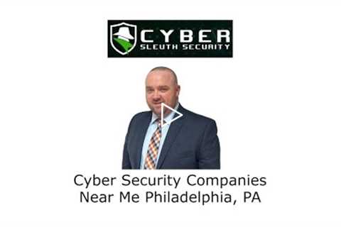 Cyber Security Companies Near Me Philadelphia, PA - Cyber Sleuth Security