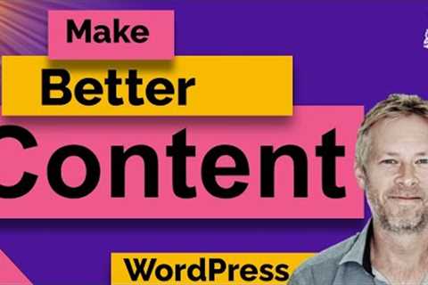 5 Quick and Easy Ways to Make Your WordPress Content Better