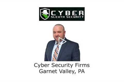 Cyber Security Firms Garnet Valley, PA - Cyber Sleuth Security