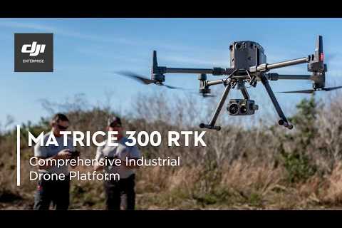 DJI Enterprise Matrice 300 RTK and Zenmuse H20 Series – Comprehensive Industrial Drone Platform