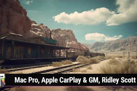 Take ''Em To The Train Station - Mac Pro, Apple CarPlay & GM, Ridley Scott