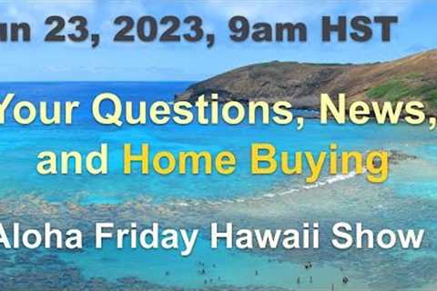 -LIVE- 6/23: Aloha Friday Hawaii Real Estate Show