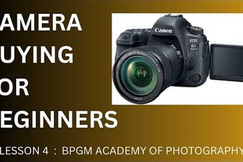 CAMERA BUYING GUIDE FOR BEGINNER PHOTOGRAPHERS || LESSON 4 BPGM ACADEMY OF PHOTOGRAPHY