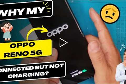 Why is my Oppo Reno 5G connected but not charging - Oppo charging port replacement