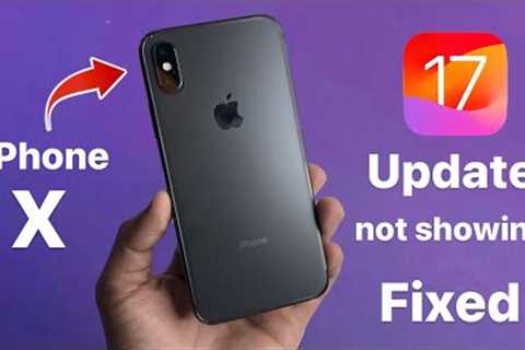 iOS 17 update not showing on iPhone X - Fixed || Install iOS 17 on iPhone X