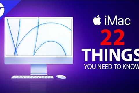 2021 iMac - 22 Things You NEED to KNOW!