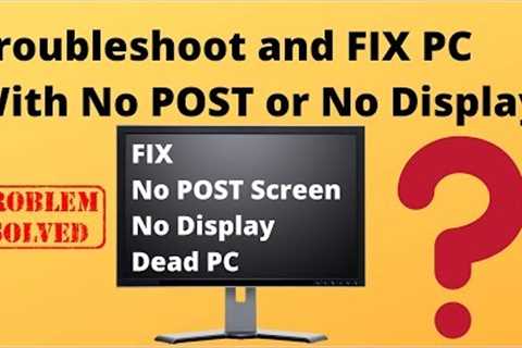 Troubleshoot a PC With No POST or No Display