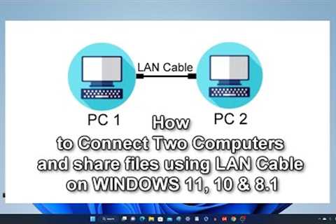 ✨How to Connect Two Computers and share files using LAN Cable on WINDOWS 11, 10 & 8.1