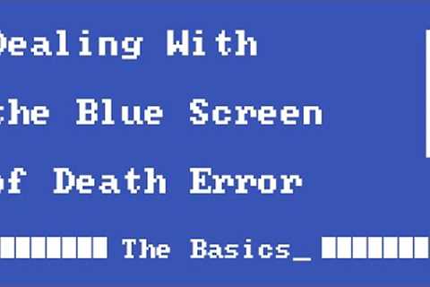 Dealing With the Blue Screen of Death | The Basics