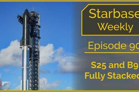 Starbase Weekly, Episode 90 - S25 & B9 are Stacked as FAA closes IFT-1 investigation!