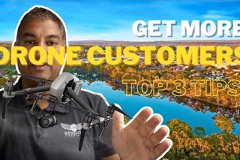 Get More Drone Customers - My Top 3 Tips to Grow Your Drone Business