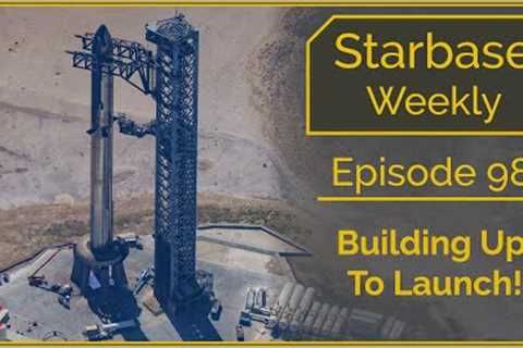 Starbase Weekly, Ep. 98 Building Up To Launch!