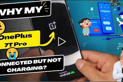 Why is my OnePlus 7T Pro connected but not charging - OnePlus charging port replacement
