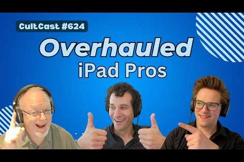 Overhauled iPad Pros and another new Mac are incoming! (CultCast #624)