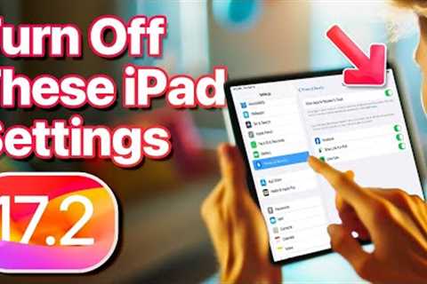 iPad Settings You Should Turn Off Now! [iPadOS 17.2]