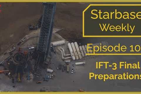 Starbase Weekly, Ep.105: IFT-3 Final Preparations!