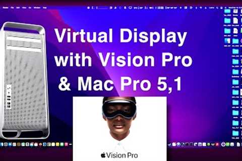 Apple Vision Pro Virtual Display with Mac Pro 5,1