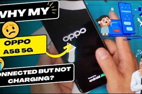 Why is my OPPO A58 5G connected but not charging - OPPO charging port replacement