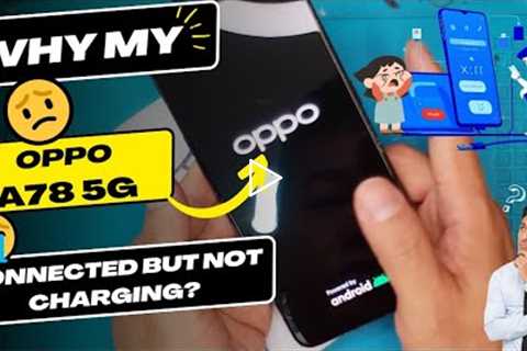 Why is my Oppo A78 5G connected but not charging - OPPO charging port replacement