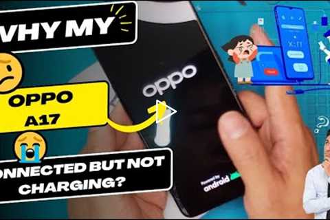 Why is my Oppo A17 connected but not charging - OPPO charging port replacement