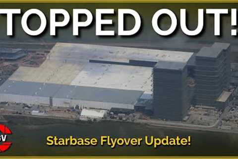 Starfactory Topped Out! Starbase Flyover Episode 42