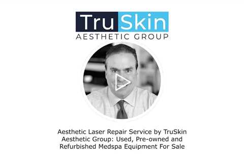 TruSkin Aesthetic Group Medspa Equipment Repair Laser - Repair Service   Refurbished Lasers For Sale