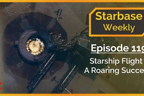 Starbase Weekly, Ep.119: Starship Flight 4 - A Roaring Success!