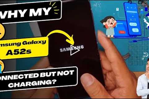 Why is my Samsung Galaxy A52s connected but not charging - Samsung Galaxy charging port replacement