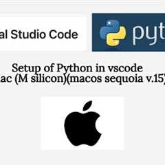 Setup of Python in Vscode Mac (apple silicon)(macos sequoia) --- in under 5 mins