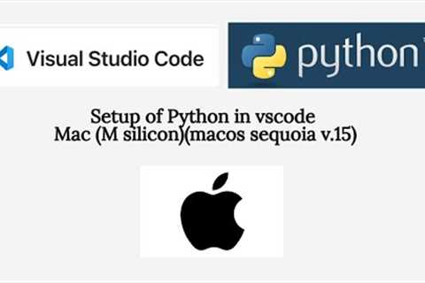 Setup of Python in Vscode Mac (apple silicon)(macos sequoia) --- in under 5 mins