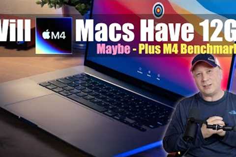 Will M4 Macs Have 12GB Ram Standard? Maybe..  Plus M4 Benchmarks