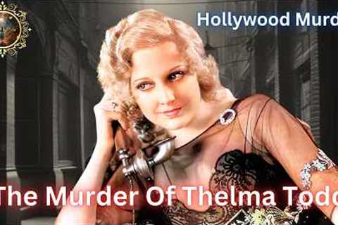 The Murder of Thelma Todd. Hollywood''s Untold Story