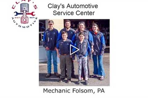 Mechanic Folsom, PA - Clay's Automotive Service Center