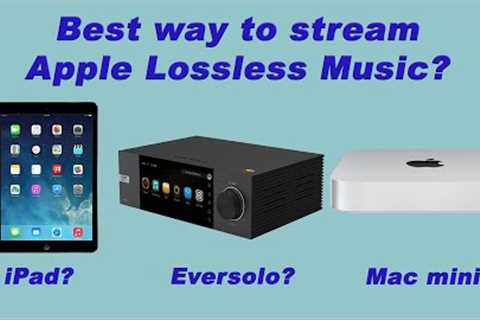 iPad vs Eversolo vs Mac mini for Apple Lossless Music